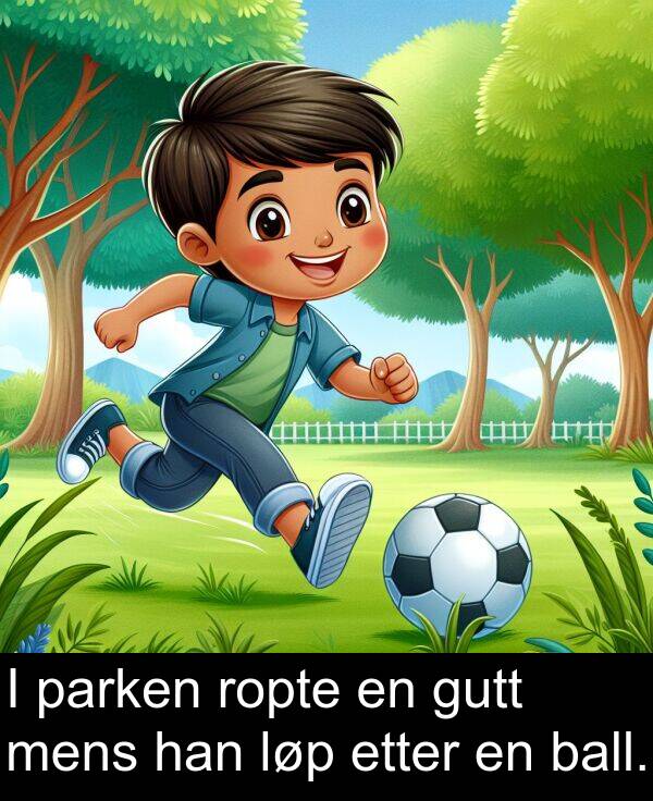 mens: I parken ropte en gutt mens han løp etter en ball.