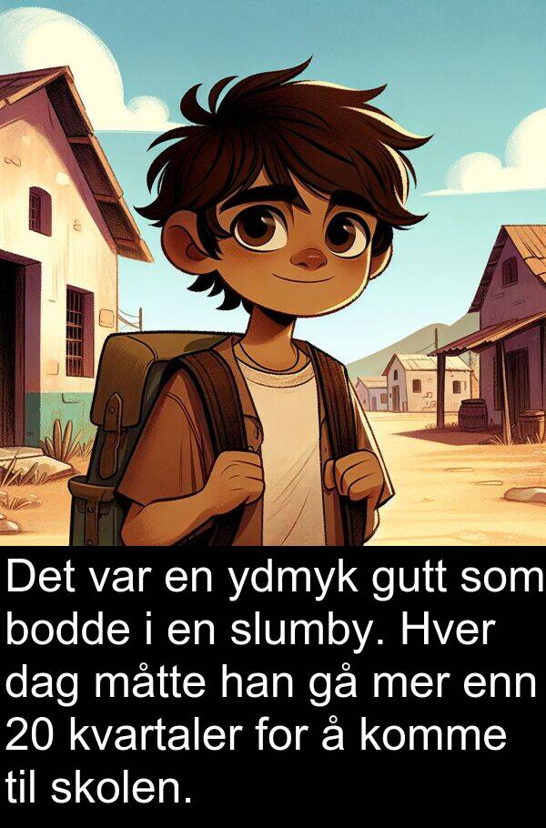 skolen: Det var en ydmyk gutt som bodde i en slumby. Hver dag måtte han gå mer enn 20 kvartaler for å komme til skolen.