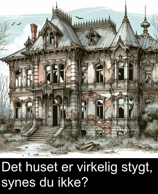 synes: Det huset er virkelig stygt, synes du ikke?