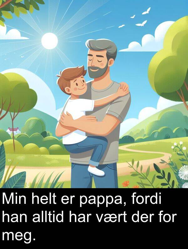 der: Min helt er pappa, fordi han alltid har vært der for meg.