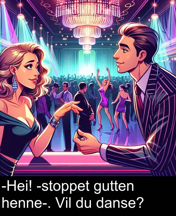 danse: -Hei! -stoppet gutten henne-. Vil du danse?