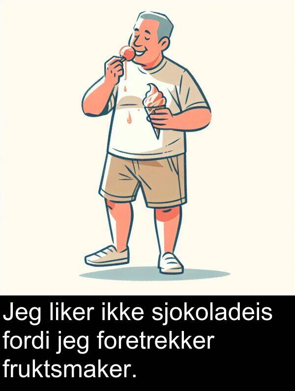 fruktsmaker: Jeg liker ikke sjokoladeis fordi jeg foretrekker fruktsmaker.