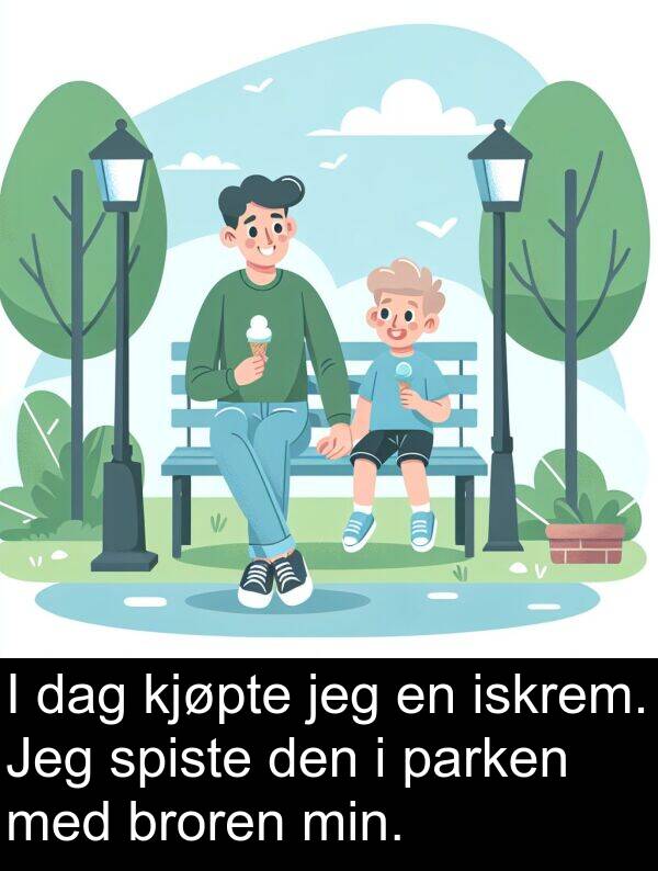 broren: I dag kjøpte jeg en iskrem. Jeg spiste den i parken med broren min.