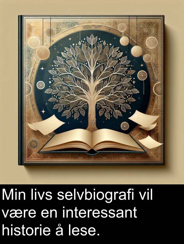 selvbiografi: Min livs selvbiografi vil være en interessant historie å lese.