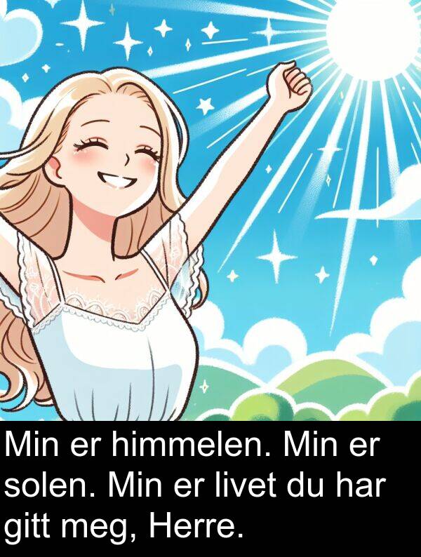 gitt: Min er himmelen. Min er solen. Min er livet du har gitt meg, Herre.