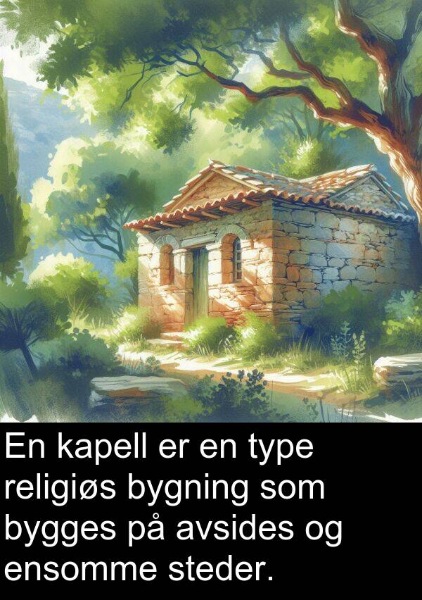 bygning: En kapell er en type religiøs bygning som bygges på avsides og ensomme steder.