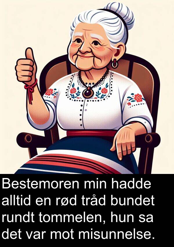 rundt: Bestemoren min hadde alltid en rød tråd bundet rundt tommelen, hun sa det var mot misunnelse.