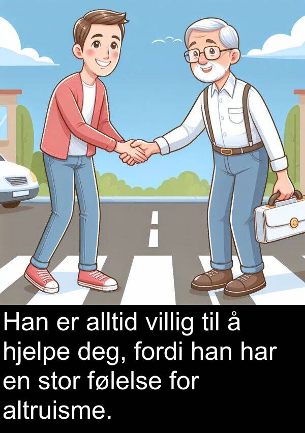 følelse: Han er alltid villig til å hjelpe deg, fordi han har en stor følelse for altruisme.