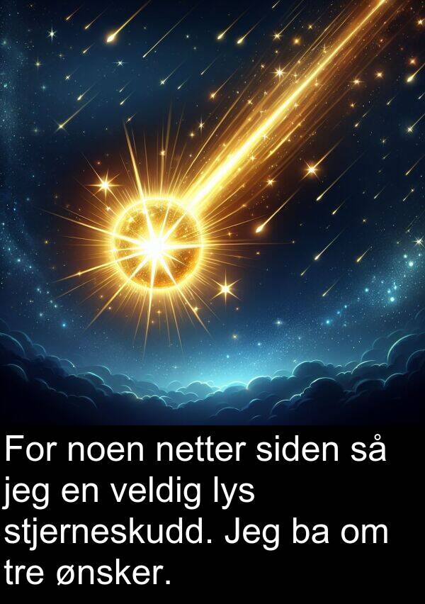 siden: For noen netter siden så jeg en veldig lys stjerneskudd. Jeg ba om tre ønsker.