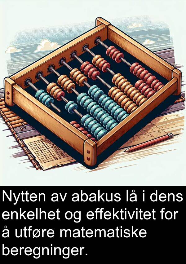 matematiske: Nytten av abakus lå i dens enkelhet og effektivitet for å utføre matematiske beregninger.