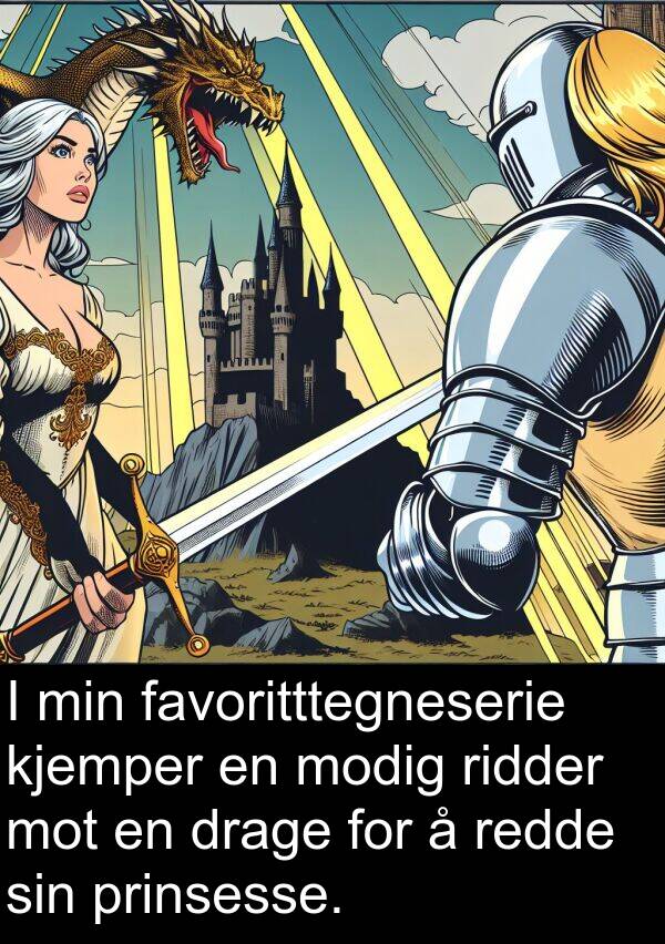 modig: I min favoritttegneserie kjemper en modig ridder mot en drage for å redde sin prinsesse.