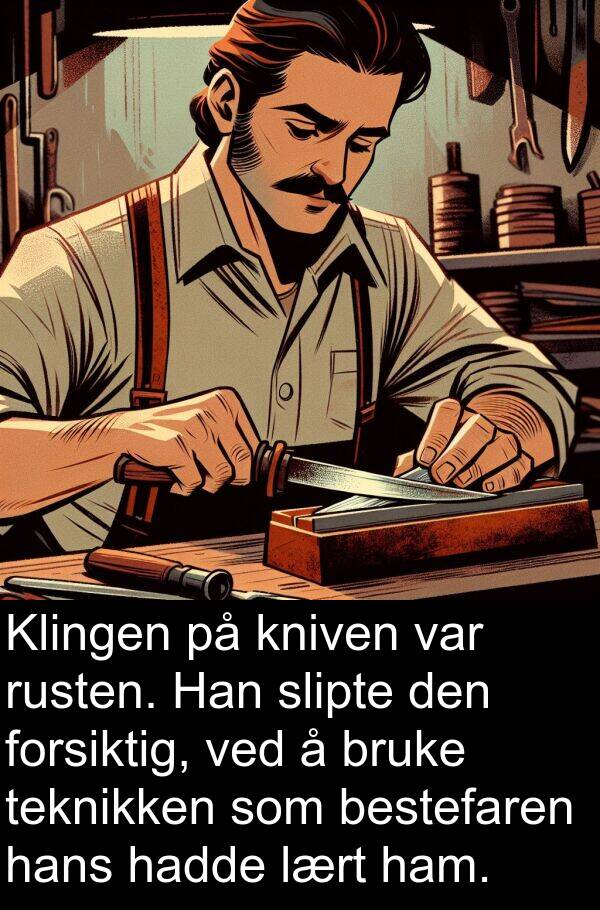 bestefaren: Klingen på kniven var rusten. Han slipte den forsiktig, ved å bruke teknikken som bestefaren hans hadde lært ham.