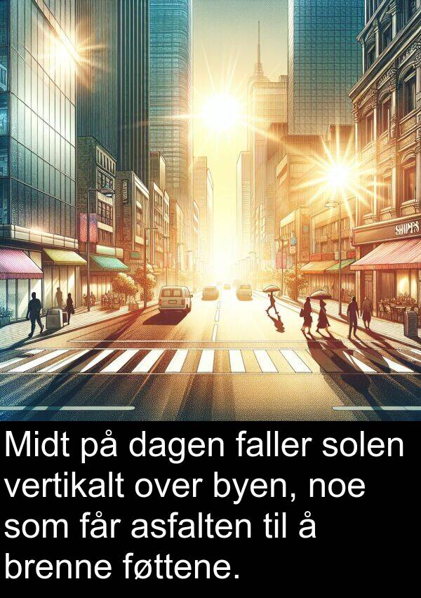 brenne: Midt på dagen faller solen vertikalt over byen, noe som får asfalten til å brenne føttene.