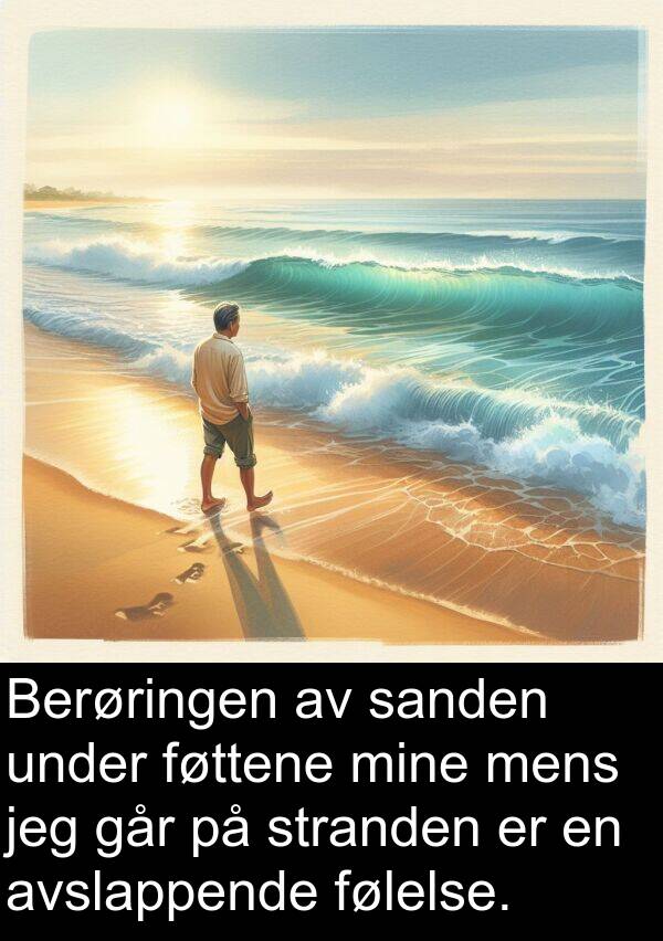 sanden: Berøringen av sanden under føttene mine mens jeg går på stranden er en avslappende følelse.