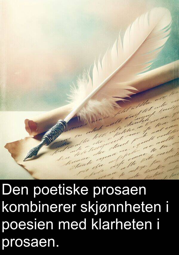 klarheten: Den poetiske prosaen kombinerer skjønnheten i poesien med klarheten i prosaen.