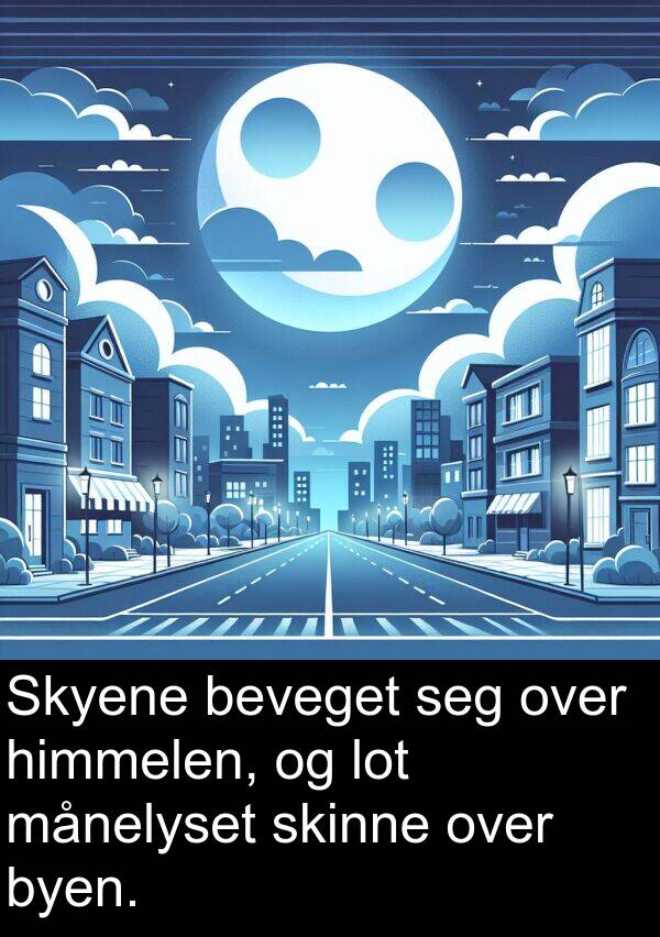 månelyset: Skyene beveget seg over himmelen, og lot månelyset skinne over byen.