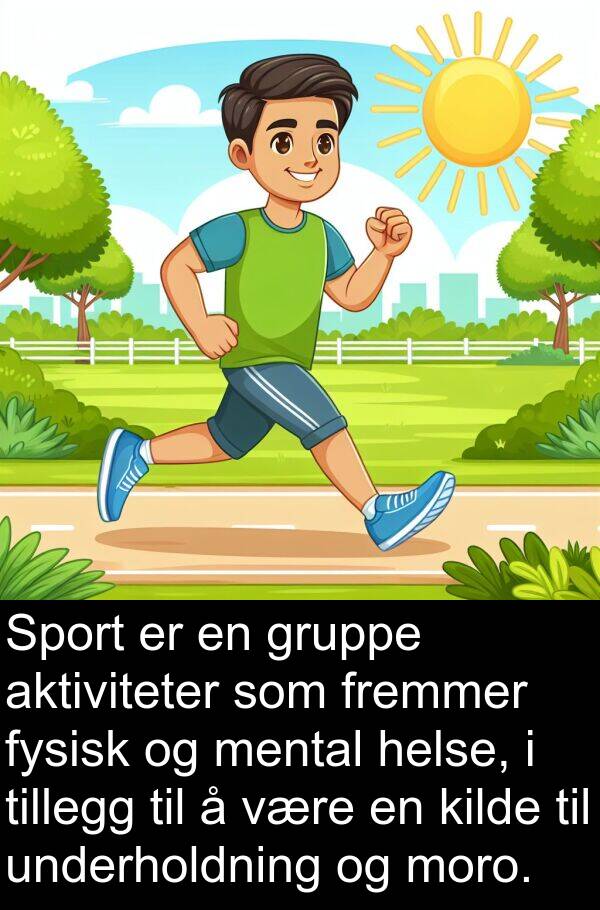 fremmer: Sport er en gruppe aktiviteter som fremmer fysisk og mental helse, i tillegg til å være en kilde til underholdning og moro.