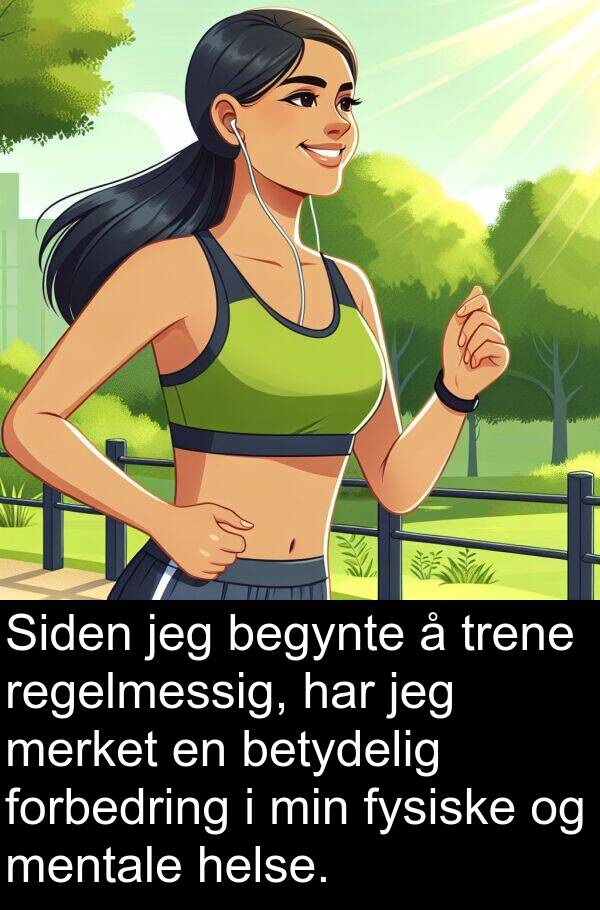 forbedring: Siden jeg begynte å trene regelmessig, har jeg merket en betydelig forbedring i min fysiske og mentale helse.