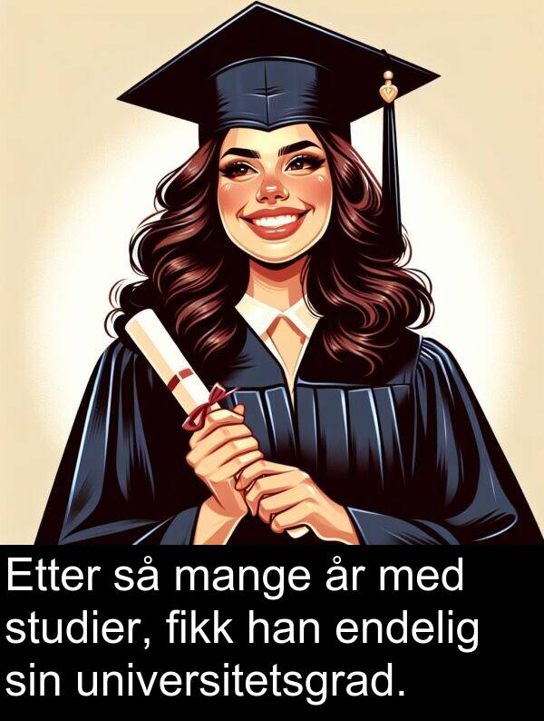 fikk: Etter så mange år med studier, fikk han endelig sin universitetsgrad.