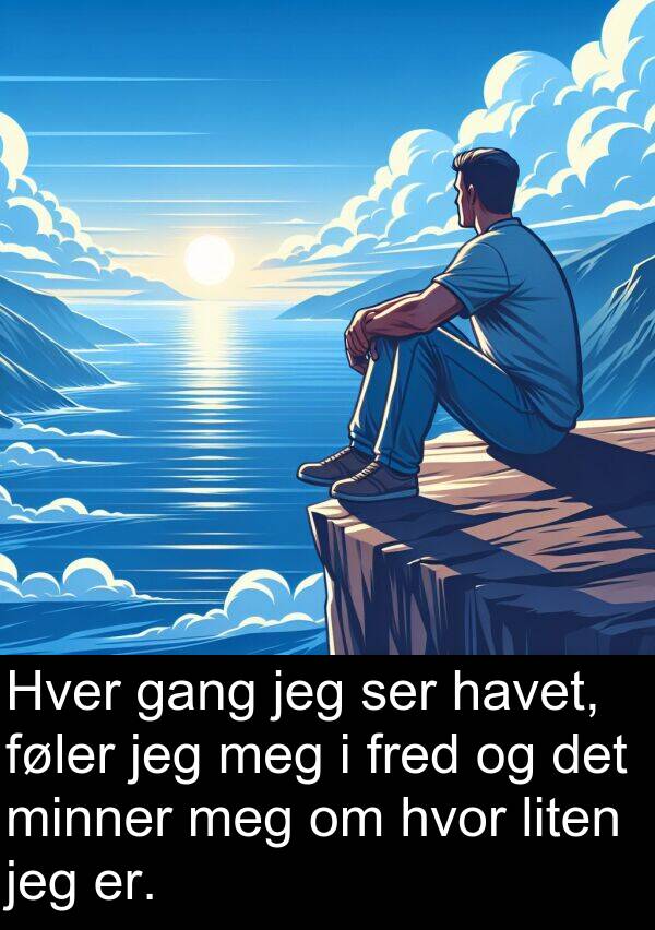ser: Hver gang jeg ser havet, føler jeg meg i fred og det minner meg om hvor liten jeg er.