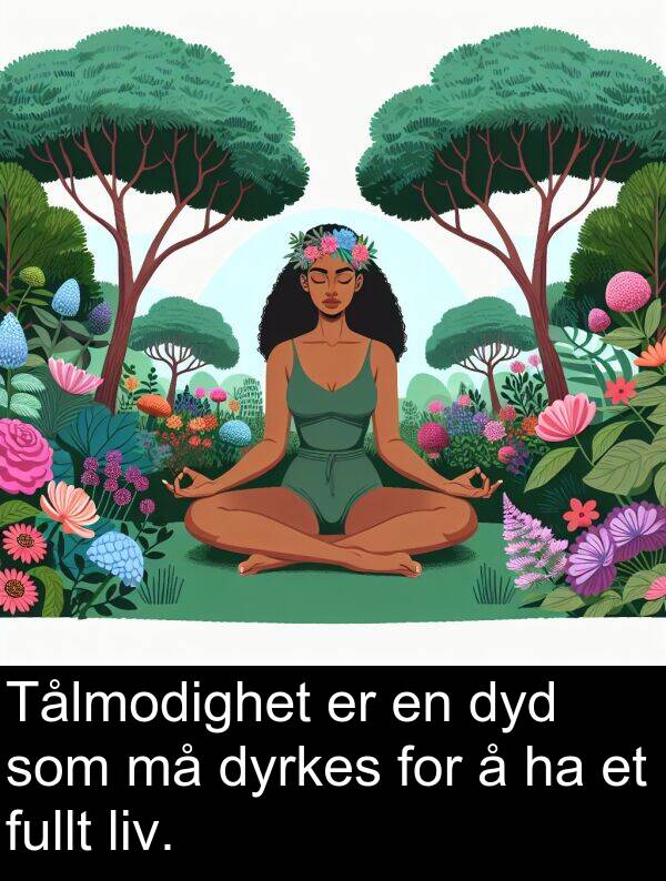 dyrkes: Tålmodighet er en dyd som må dyrkes for å ha et fullt liv.