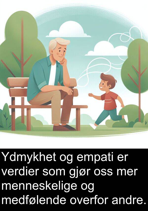 overfor: Ydmykhet og empati er verdier som gjør oss mer menneskelige og medfølende overfor andre.