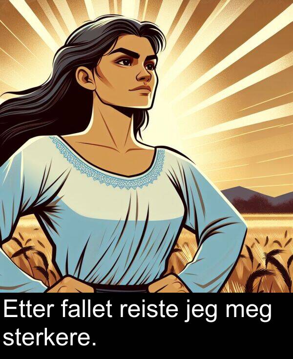 meg: Etter fallet reiste jeg meg sterkere.
