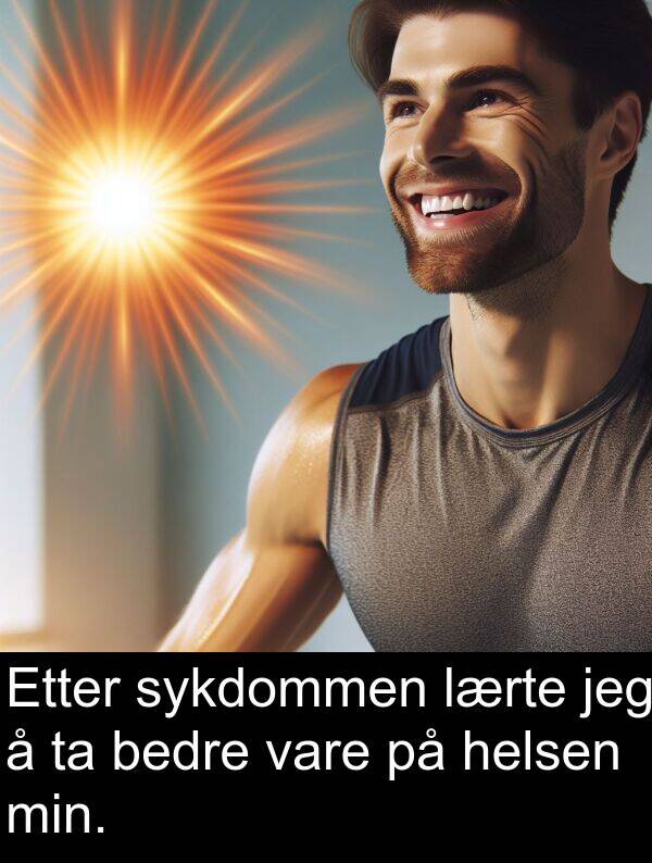 bedre: Etter sykdommen lærte jeg å ta bedre vare på helsen min.
