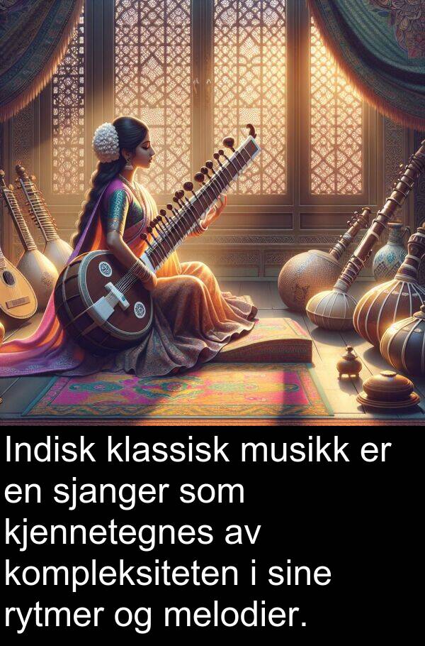 sjanger: Indisk klassisk musikk er en sjanger som kjennetegnes av kompleksiteten i sine rytmer og melodier.