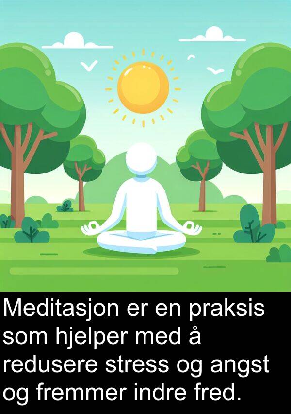 fremmer: Meditasjon er en praksis som hjelper med å redusere stress og angst og fremmer indre fred.