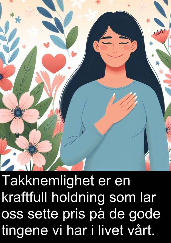 sette: Takknemlighet er en kraftfull holdning som lar oss sette pris på de gode tingene vi har i livet vårt.