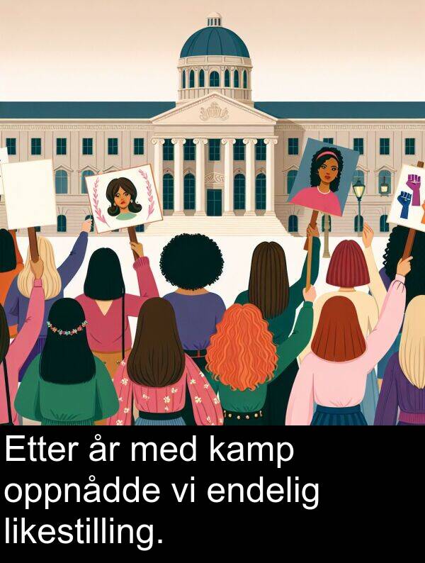 oppnådde: Etter år med kamp oppnådde vi endelig likestilling.