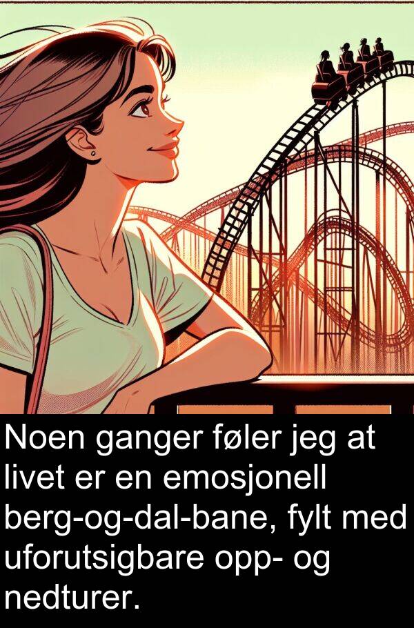 uforutsigbare: Noen ganger føler jeg at livet er en emosjonell berg-og-dal-bane, fylt med uforutsigbare opp- og nedturer.