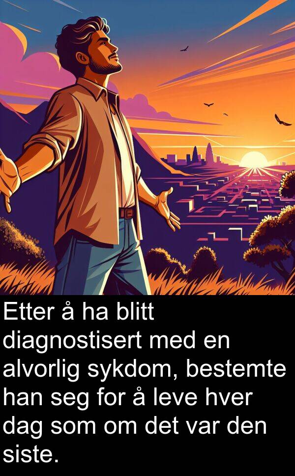bestemte: Etter å ha blitt diagnostisert med en alvorlig sykdom, bestemte han seg for å leve hver dag som om det var den siste.