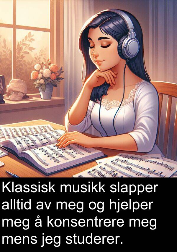 studerer: Klassisk musikk slapper alltid av meg og hjelper meg å konsentrere meg mens jeg studerer.