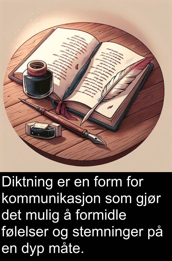 form: Diktning er en form for kommunikasjon som gjør det mulig å formidle følelser og stemninger på en dyp måte.