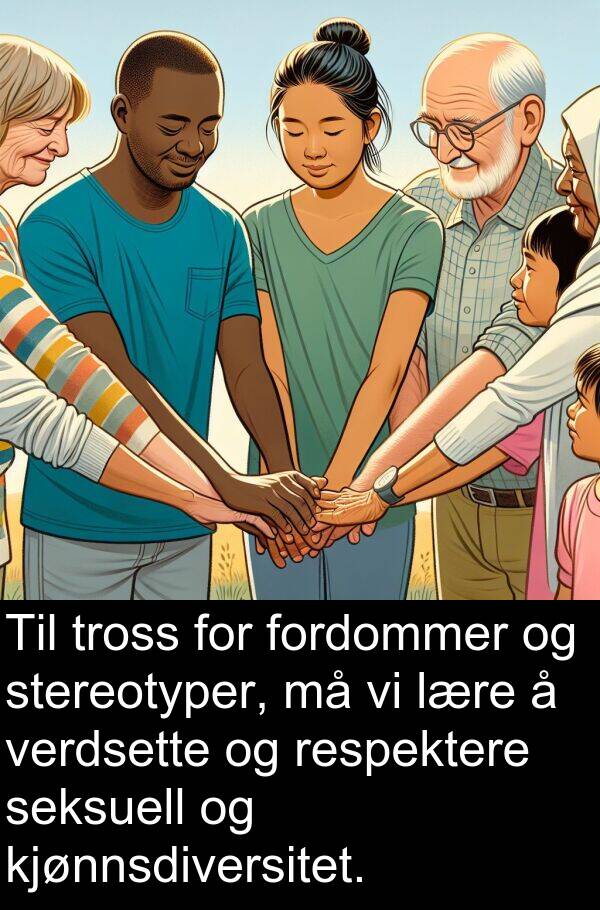 fordommer: Til tross for fordommer og stereotyper, må vi lære å verdsette og respektere seksuell og kjønnsdiversitet.