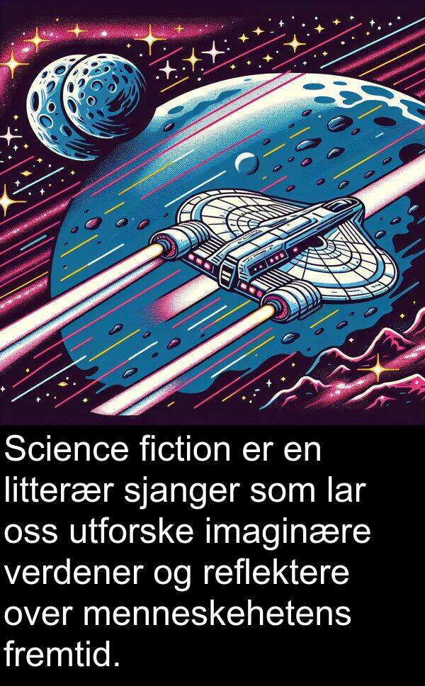 fremtid: Science fiction er en litterær sjanger som lar oss utforske imaginære verdener og reflektere over menneskehetens fremtid.