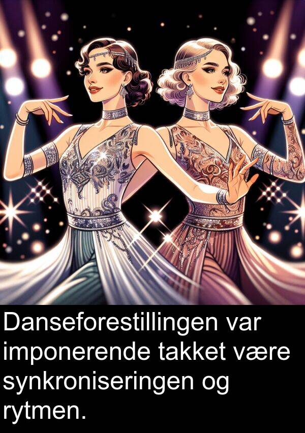 imponerende: Danseforestillingen var imponerende takket være synkroniseringen og rytmen.