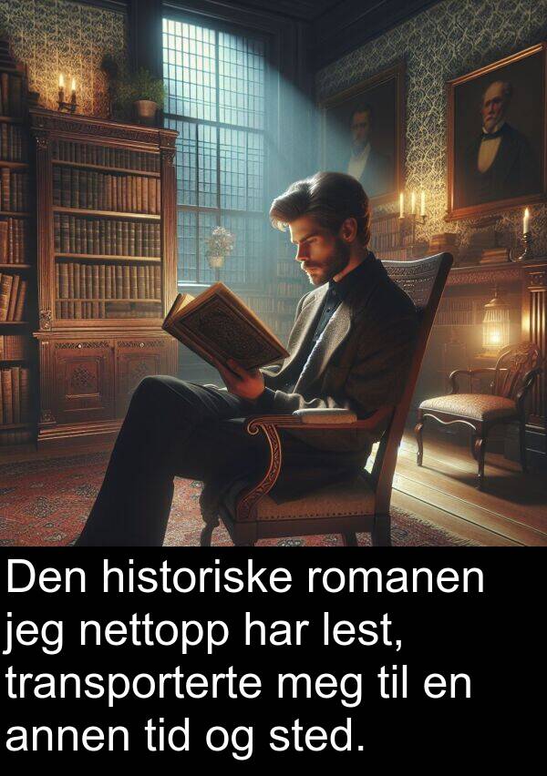 annen: Den historiske romanen jeg nettopp har lest, transporterte meg til en annen tid og sted.