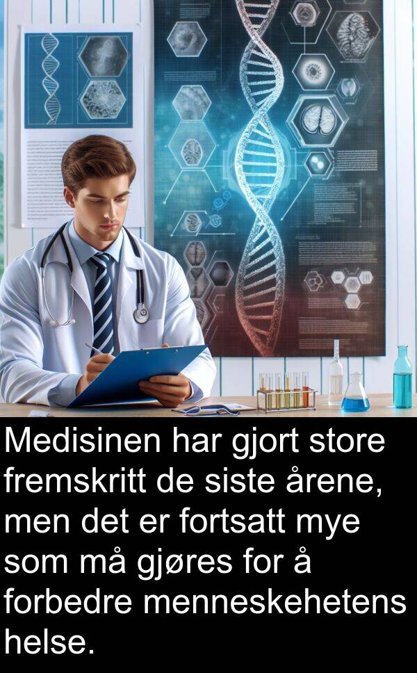 forbedre: Medisinen har gjort store fremskritt de siste årene, men det er fortsatt mye som må gjøres for å forbedre menneskehetens helse.
