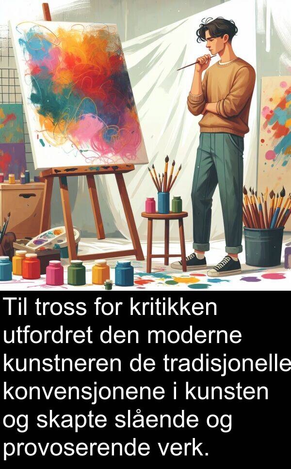 utfordret: Til tross for kritikken utfordret den moderne kunstneren de tradisjonelle konvensjonene i kunsten og skapte slående og provoserende verk.