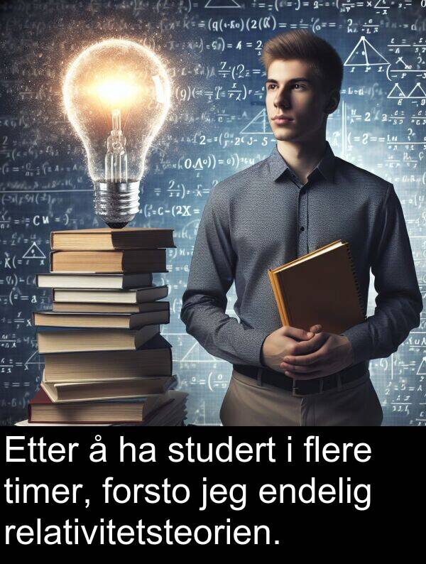 studert: Etter å ha studert i flere timer, forsto jeg endelig relativitetsteorien.