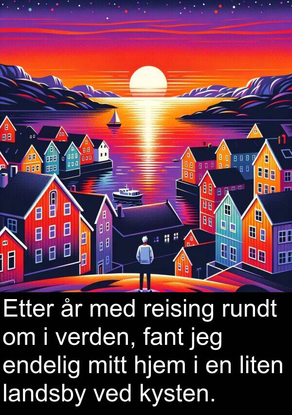 hjem: Etter år med reising rundt om i verden, fant jeg endelig mitt hjem i en liten landsby ved kysten.