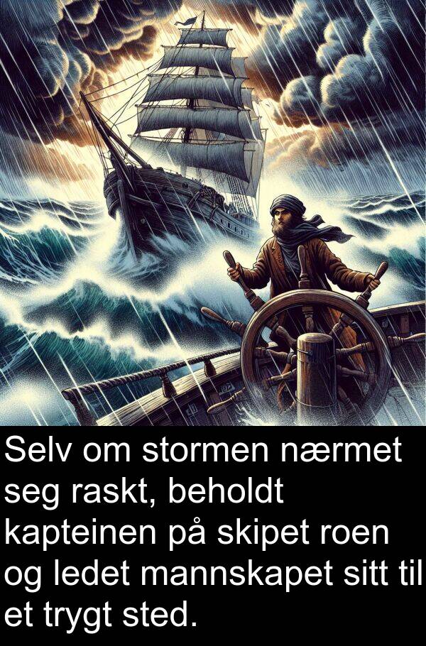 raskt: Selv om stormen nærmet seg raskt, beholdt kapteinen på skipet roen og ledet mannskapet sitt til et trygt sted.