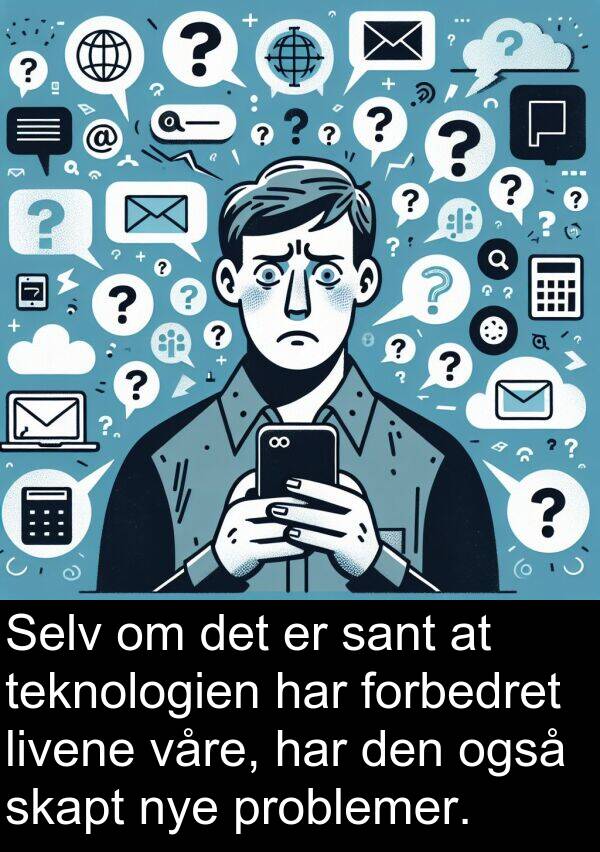 også: Selv om det er sant at teknologien har forbedret livene våre, har den også skapt nye problemer.