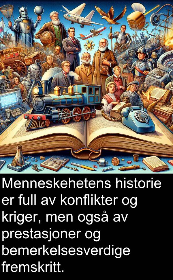 også: Menneskehetens historie er full av konflikter og kriger, men også av prestasjoner og bemerkelsesverdige fremskritt.
