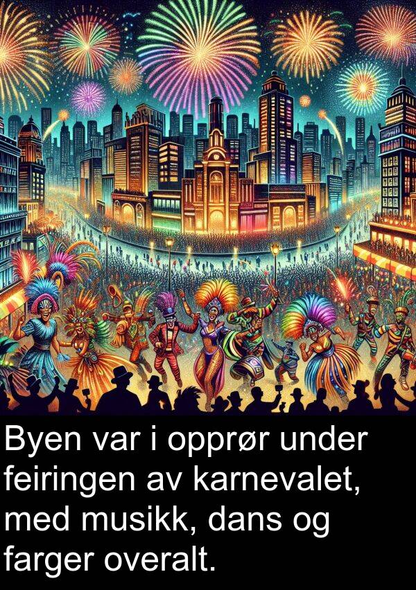 overalt: Byen var i opprør under feiringen av karnevalet, med musikk, dans og farger overalt.