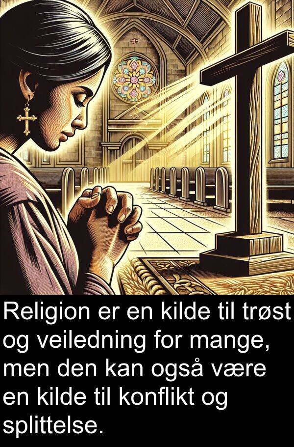 også: Religion er en kilde til trøst og veiledning for mange, men den kan også være en kilde til konflikt og splittelse.
