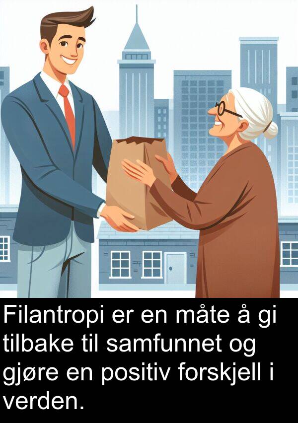 samfunnet: Filantropi er en måte å gi tilbake til samfunnet og gjøre en positiv forskjell i verden.